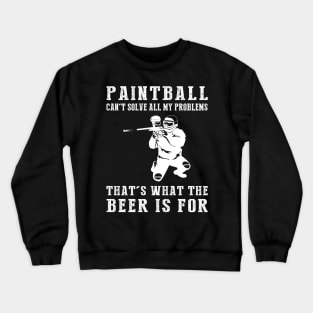 "Paintball Can't Solve All My Problems, That's What the Beer's For!" Crewneck Sweatshirt